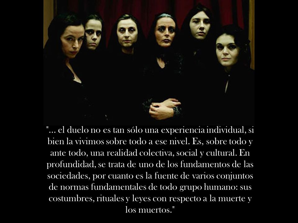 ... el duelo no es tan sólo una experiencia individual, si bien la vivimos sobre todo a ese nivel.