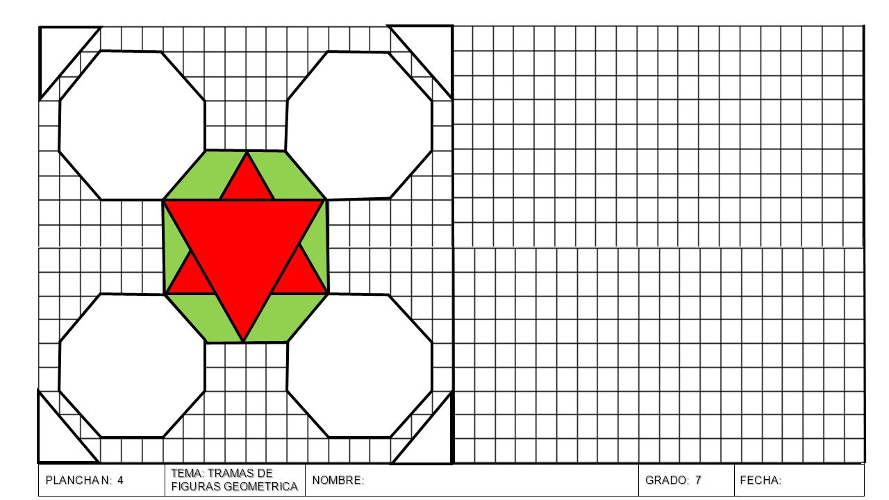 PLANCHA N: 4 TEMA: TRAMAS DE FIGURAS GEOMETRICA NOMBRE: GRADO: 7 FECHA: