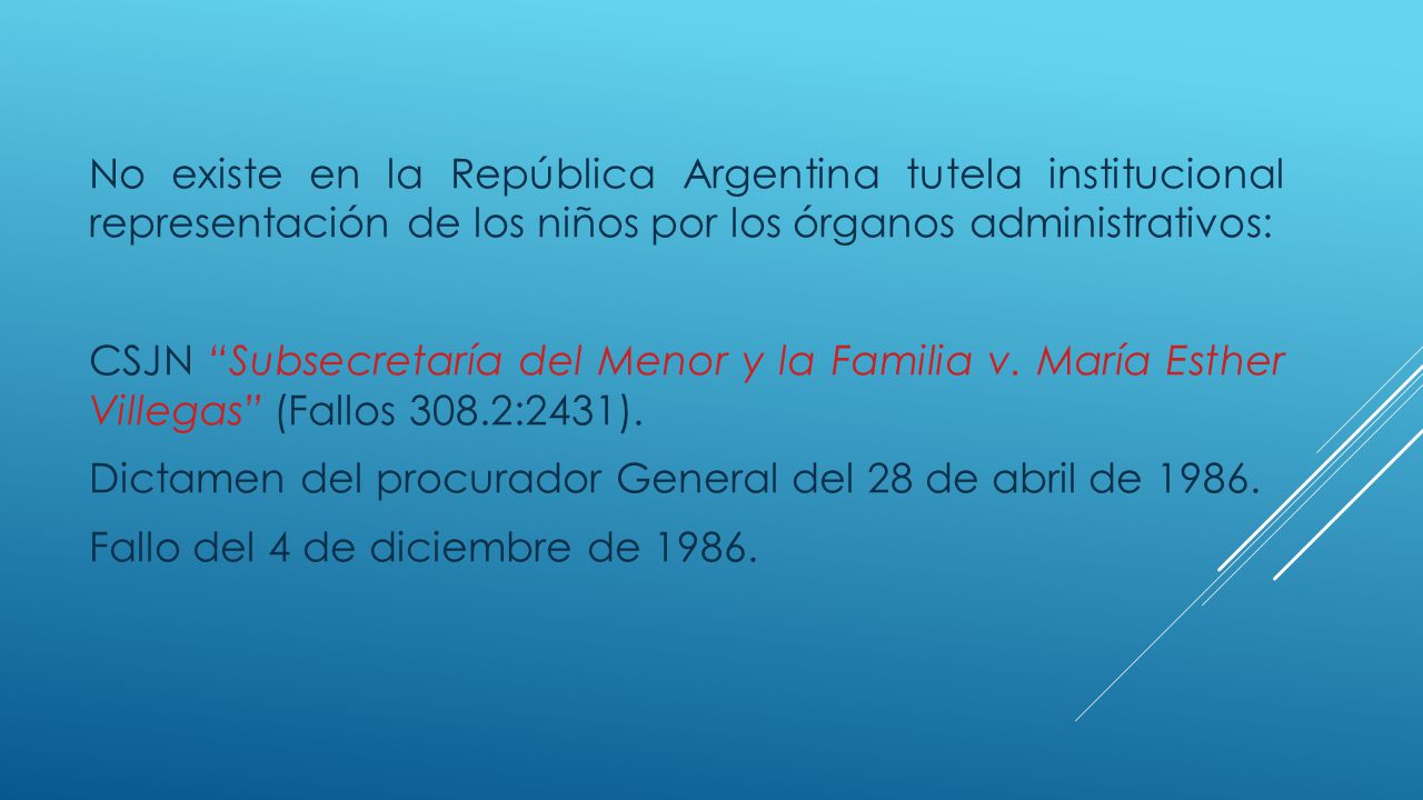 No existe en la República Argentina tutela institucional representación de los niños por los órganos administrativos: