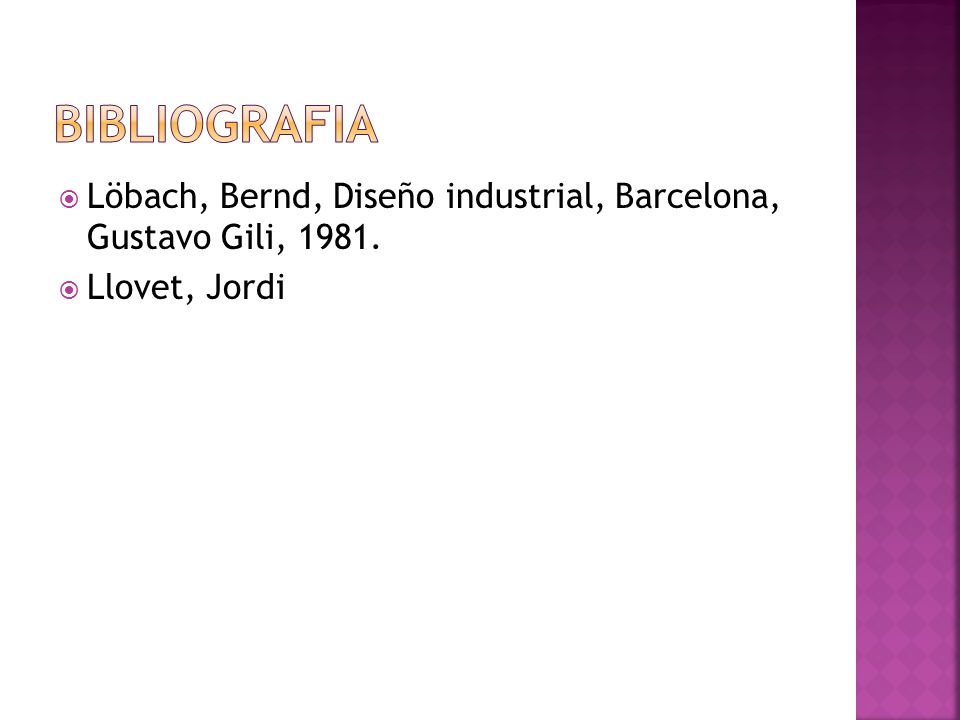 bibliografia Löbach, Bernd, Diseño industrial, Barcelona, Gustavo Gili, Llovet, Jordi