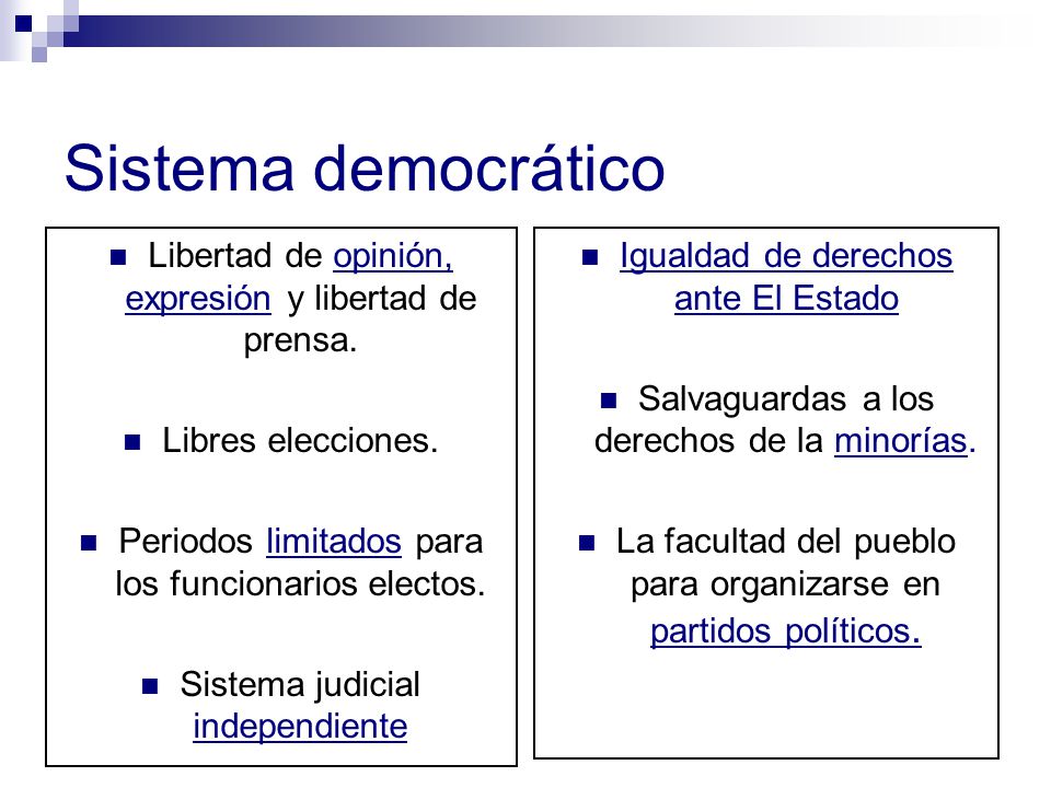 Sistema democrático Libertad de opinión, expresión y libertad de prensa. Libres elecciones. Periodos limitados para los funcionarios electos.