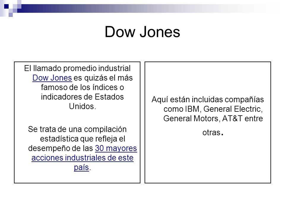 Dow Jones El llamado promedio industrial Dow Jones es quizás el más famoso de los índices o indicadores de Estados Unidos.