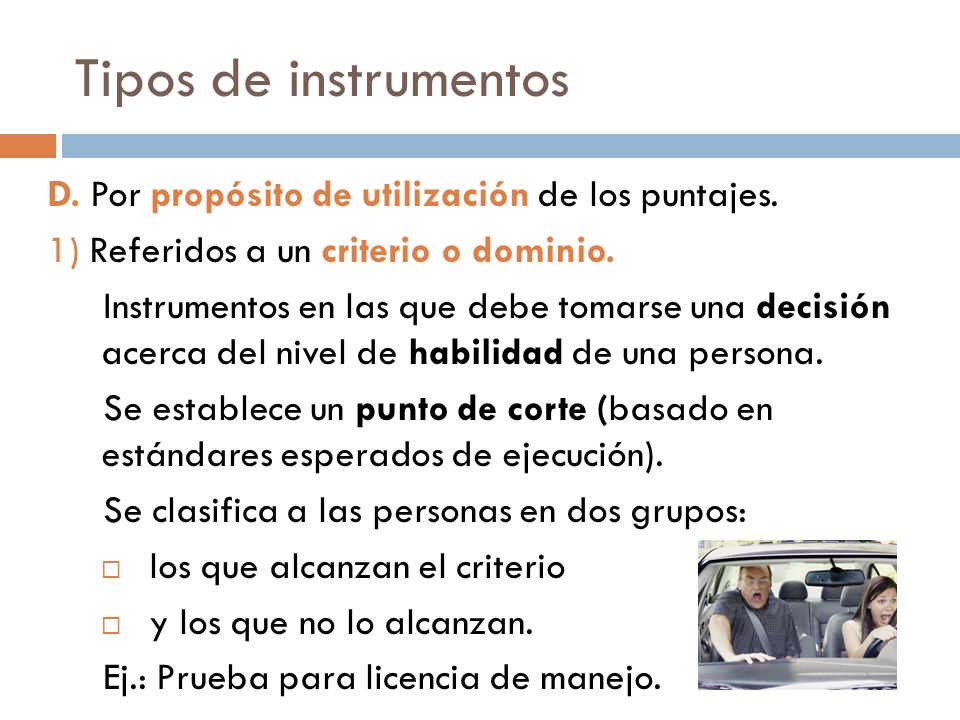 Tipos de instrumentos D. Por propósito de utilización de los puntajes.