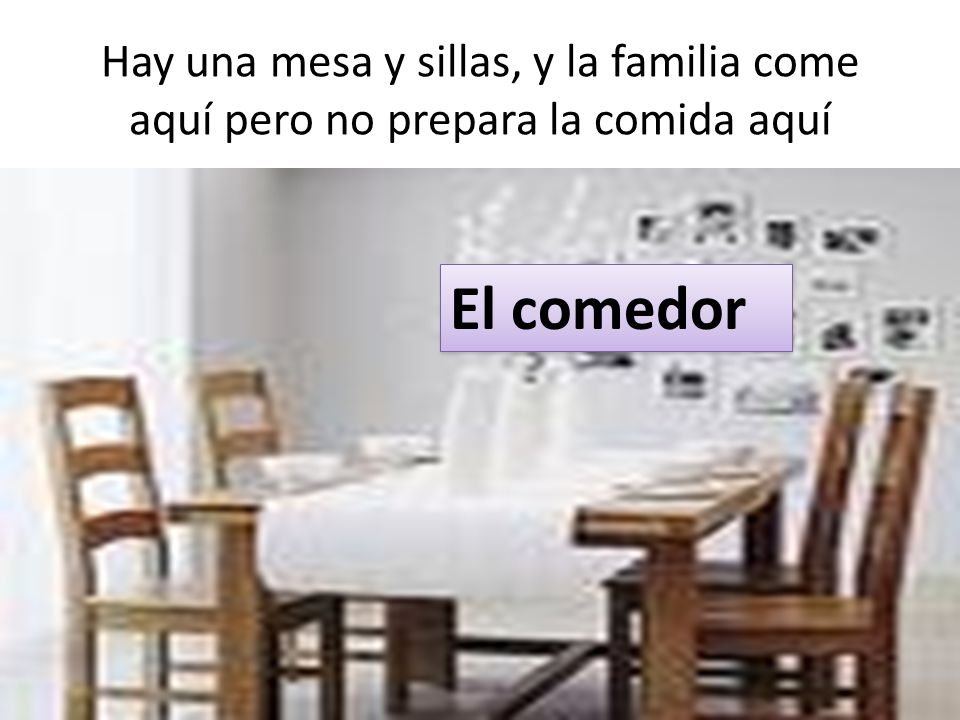 Hay una mesa y sillas, y la familia come aquí pero no prepara la comida aquí