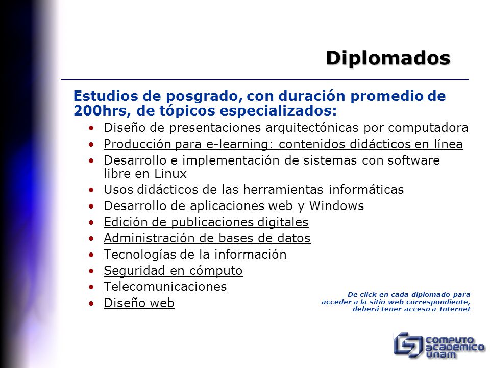 Diplomados Estudios de posgrado, con duración promedio de 200hrs, de tópicos especializados: