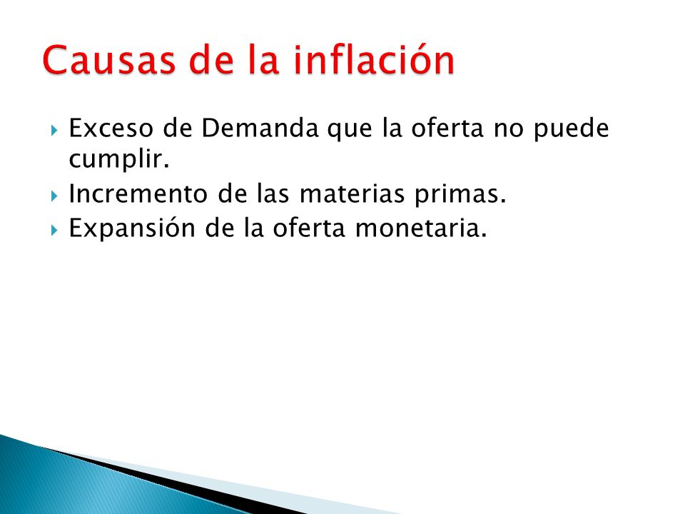 Causas de la inflación Exceso de Demanda que la oferta no puede cumplir. Incremento de las materias primas.