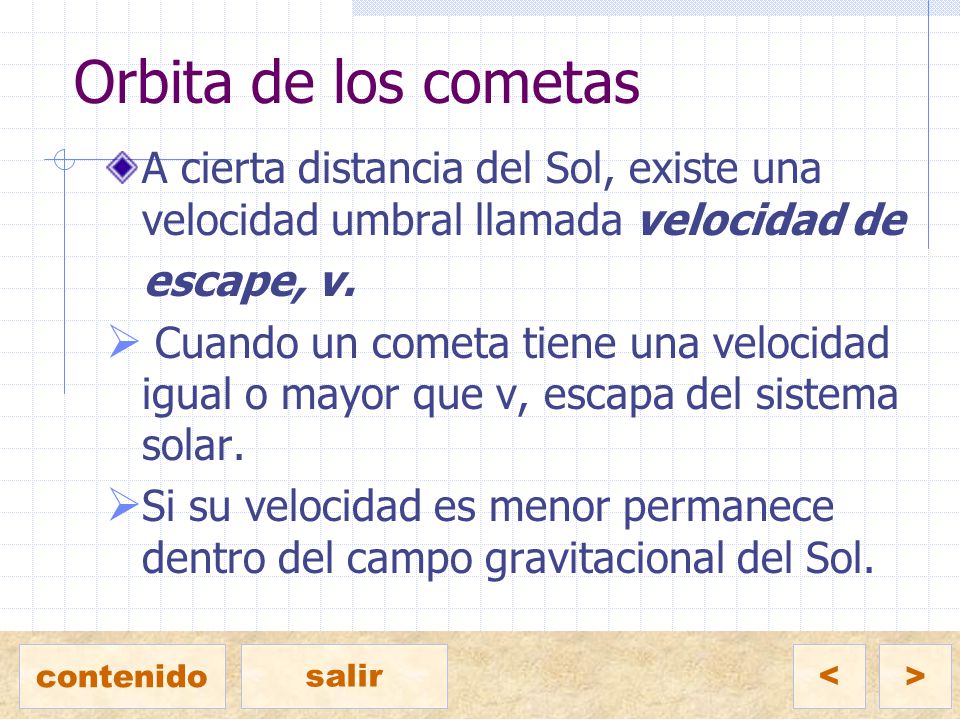 Orbita de los cometas A cierta distancia del Sol, existe una velocidad umbral llamada velocidad de.