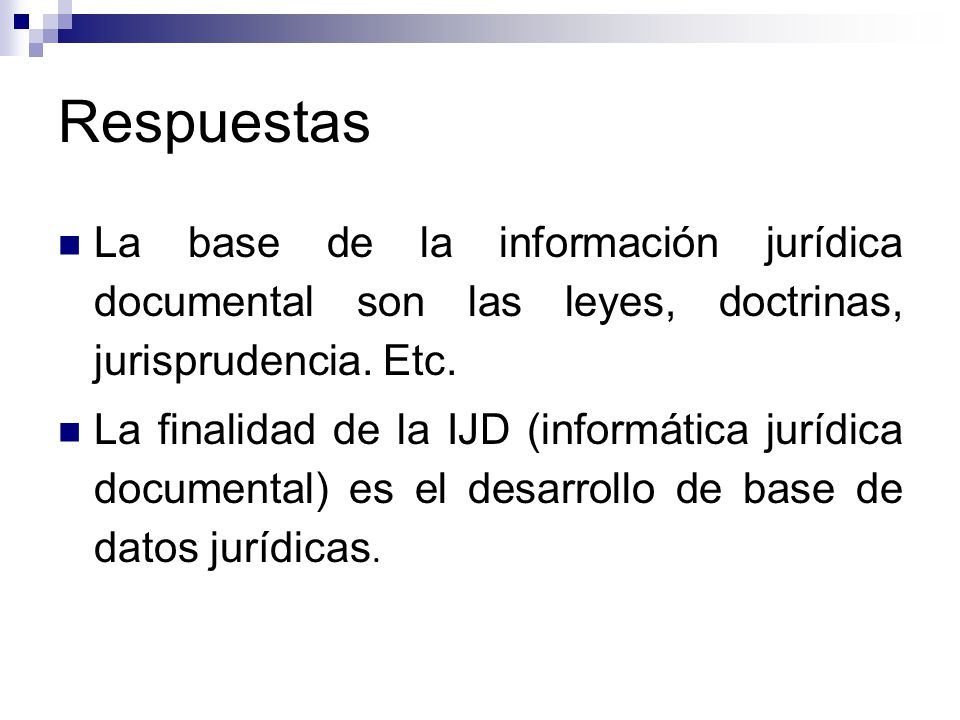 Respuestas La base de la información jurídica documental son las leyes, doctrinas, jurisprudencia. Etc.