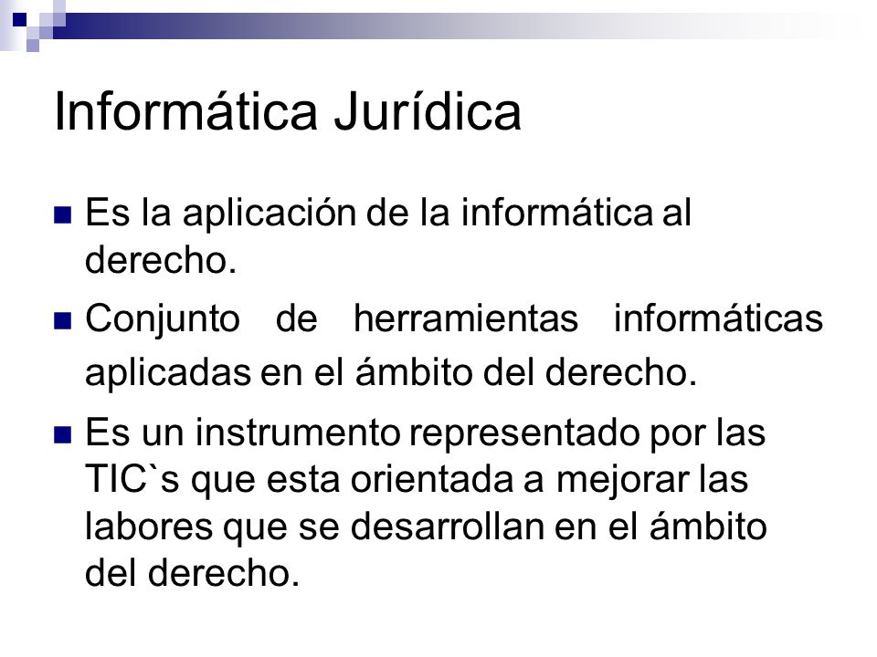 Informática Jurídica Es la aplicación de la informática al derecho.