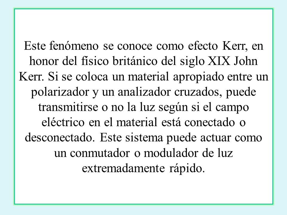 Este fenómeno se conoce como efecto Kerr, en honor del físico británico del siglo XIX John Kerr.
