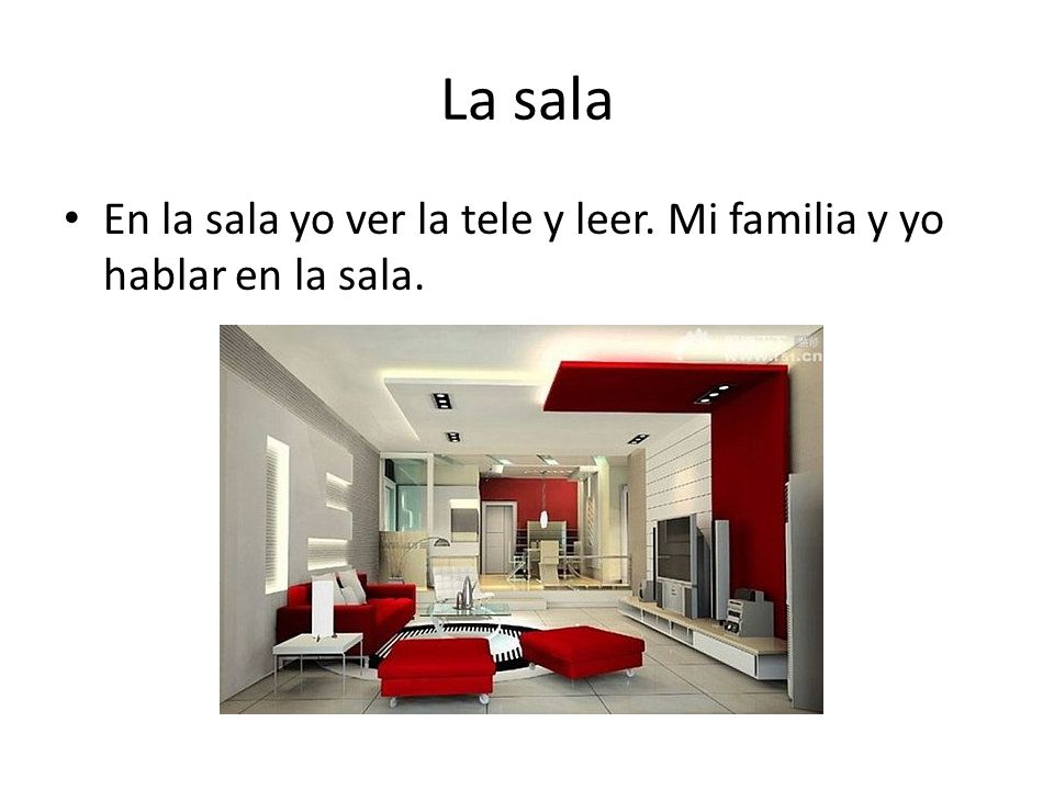 La sala En la sala yo ver la tele y leer. Mi familia y yo hablar en la sala.