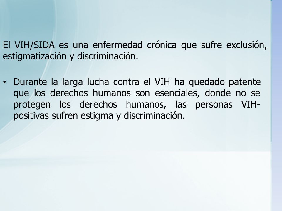 El VIH/SIDA es una enfermedad crónica que sufre exclusión, estigmatización y discriminación.