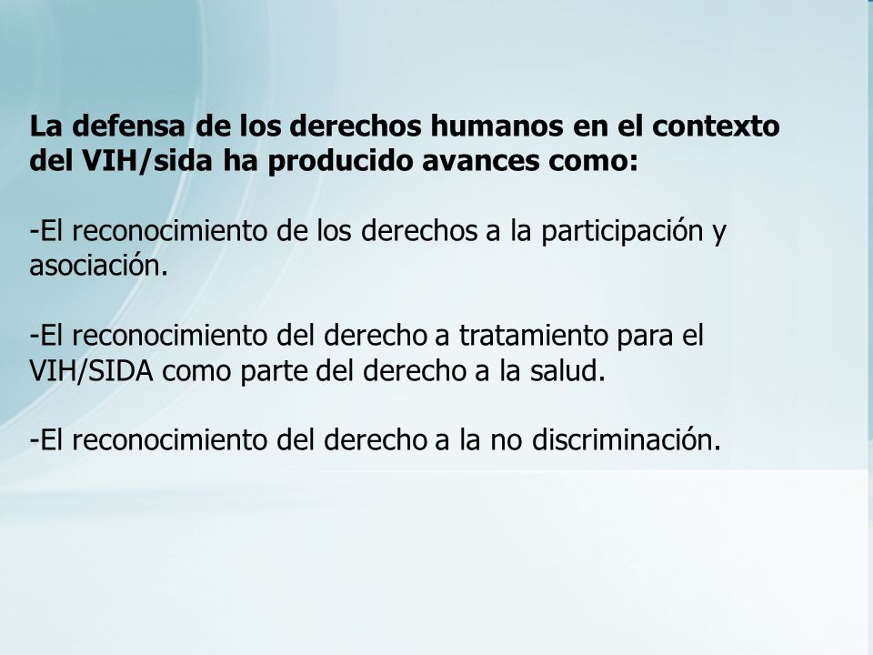 La defensa de los derechos humanos en el contexto del VIH/sida ha producido avances como: