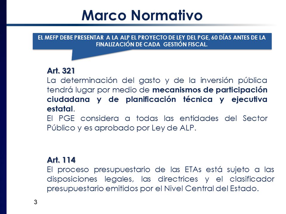 Marco Normativo EL MEFP DEBE PRESENTAR A LA ALP EL PROYECTO DE LEY DEL PGE, 60 DÍAS ANTES DE LA FINALIZACIÓN DE CADA GESTIÓN FISCAL.