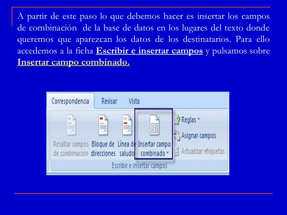 A partir de este paso lo que debemos hacer es insertar los campos de combinación de la base de datos en los lugares del texto donde queremos que aparezcan los datos de los destinatarios.