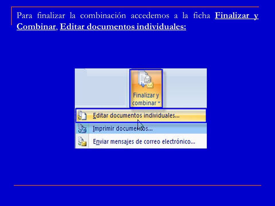 Para finalizar la combinación accedemos a la ficha Finalizar y Combinar, Editar documentos individuales: