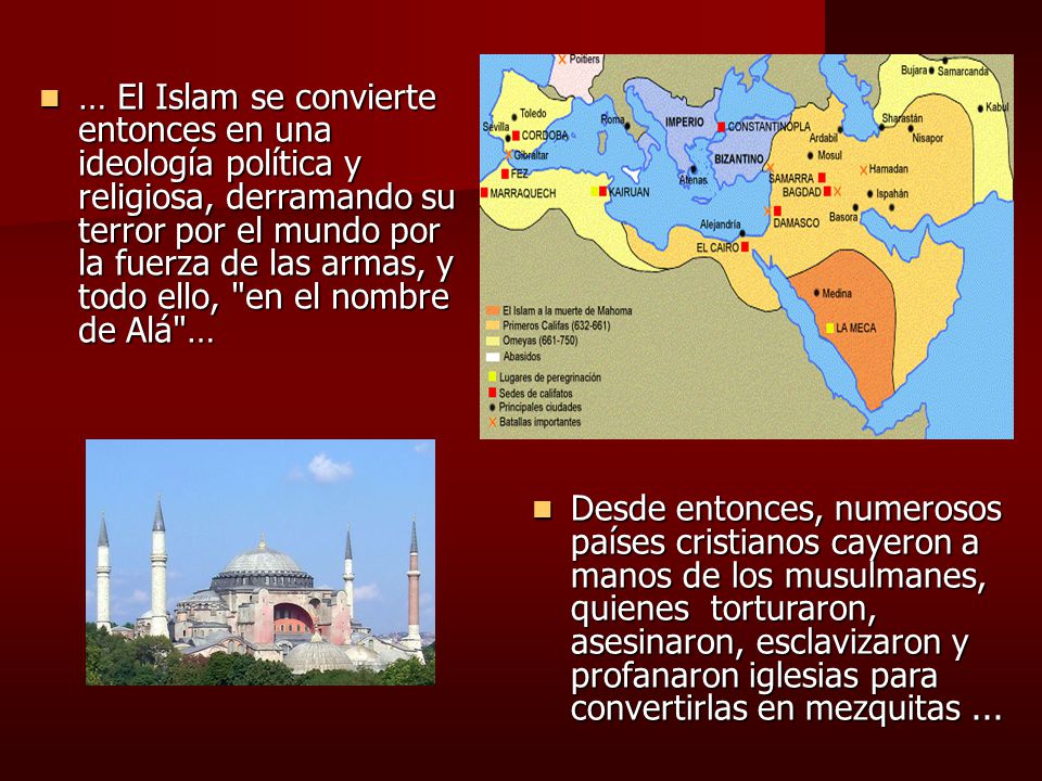 … El Islam se convierte entonces en una ideología política y religiosa, derramando su terror por el mundo por la fuerza de las armas, y todo ello, en el nombre de Alá …