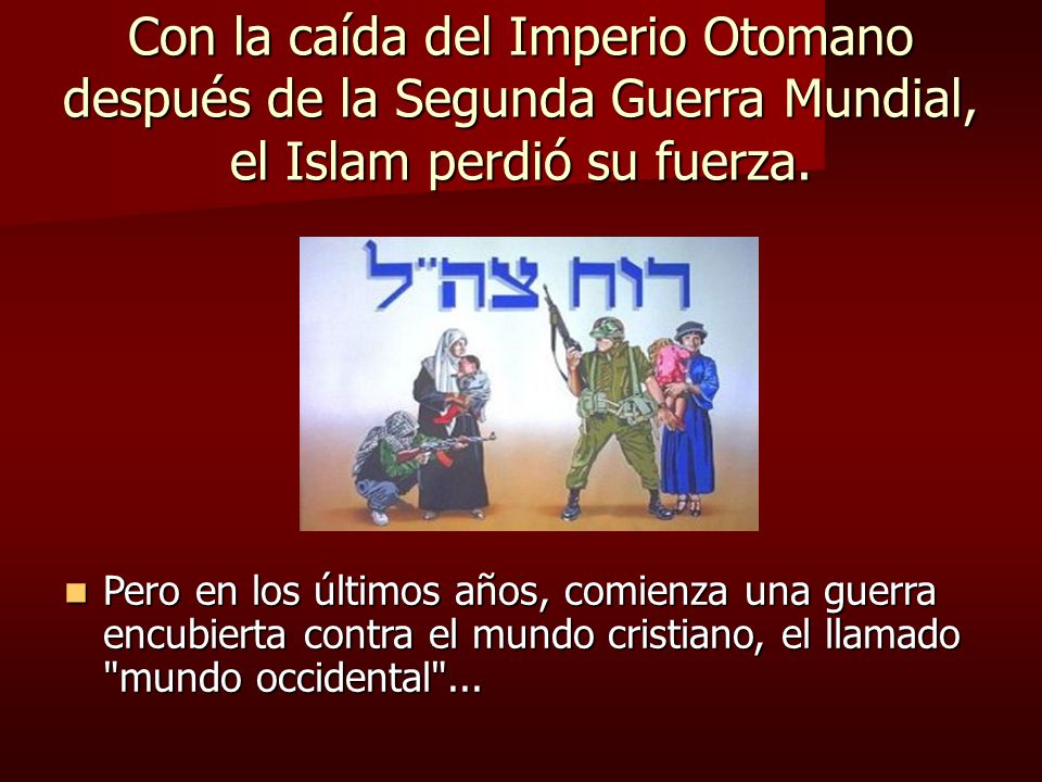 Con la caída del Imperio Otomano después de la Segunda Guerra Mundial, el Islam perdió su fuerza.
