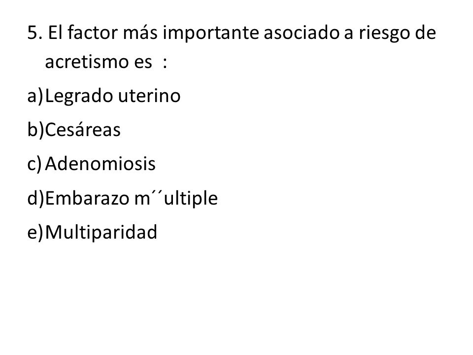 5. El factor más importante asociado a riesgo de acretismo es :