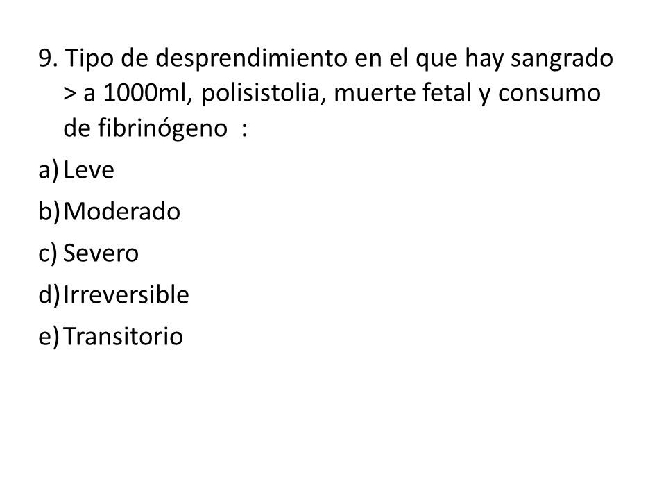 9. Tipo de desprendimiento en el que hay sangrado > a 1000ml, polisistolia, muerte fetal y consumo de fibrinógeno :