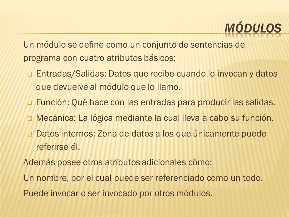 Módulos Un módulo se define como un conjunto de sentencias de programa con cuatro atributos básicos: