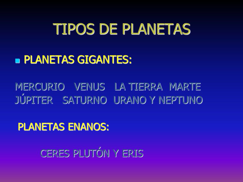TIPOS DE PLANETAS PLANETAS GIGANTES: MERCURIO VENUS LA TIERRA MARTE