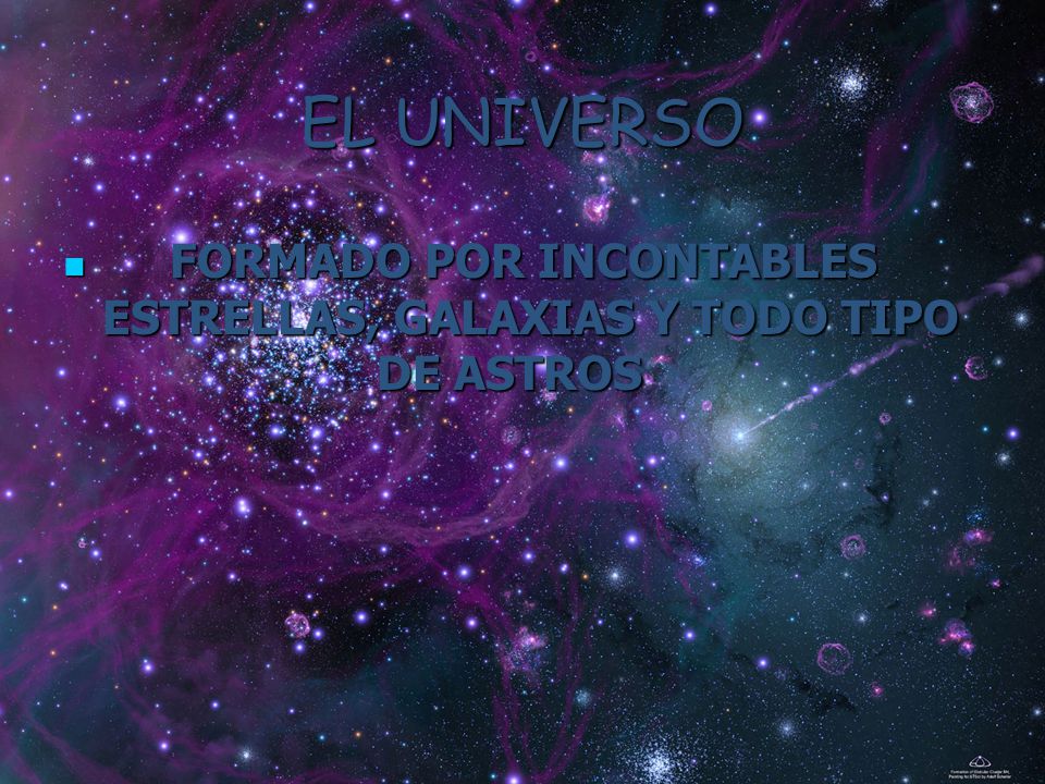 EL UNIVERSO FORMADO POR INCONTABLES ESTRELLAS, GALAXIAS Y TODO TIPO DE ASTROS