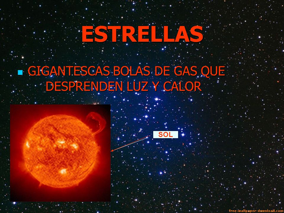ESTRELLAS GIGANTESCAS BOLAS DE GAS QUE DESPRENDEN LUZ Y CALOR SOL