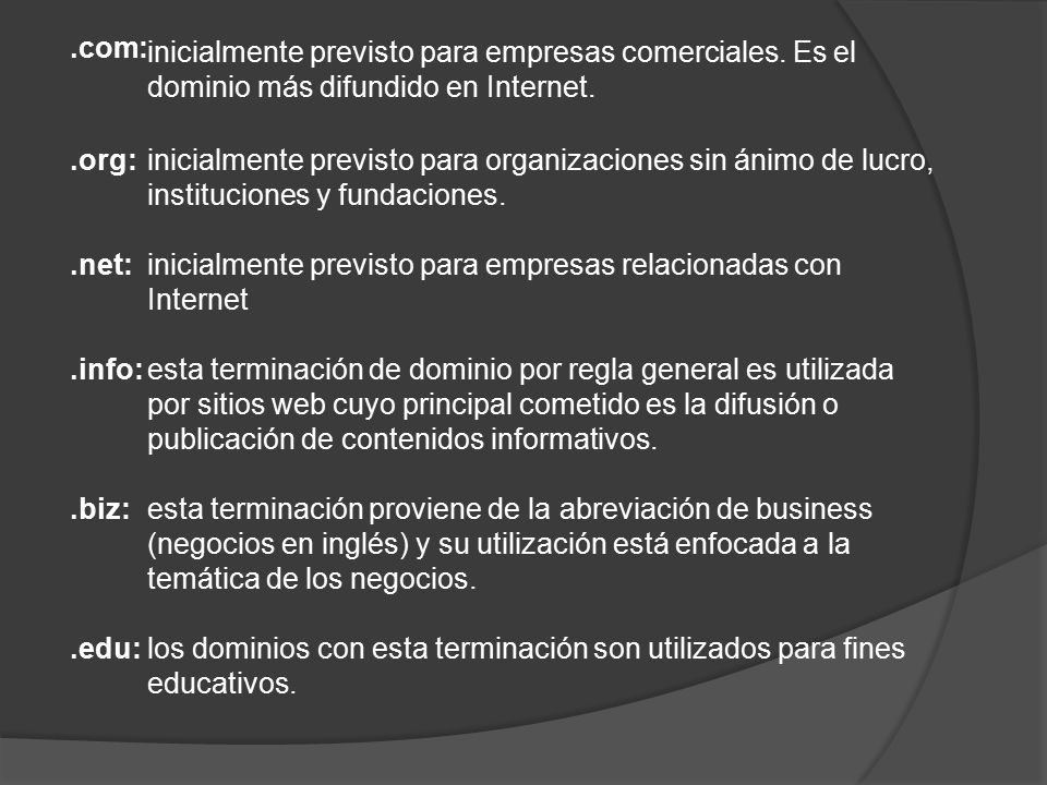 .com: inicialmente previsto para empresas comerciales. Es el dominio más difundido en Internet. .org: