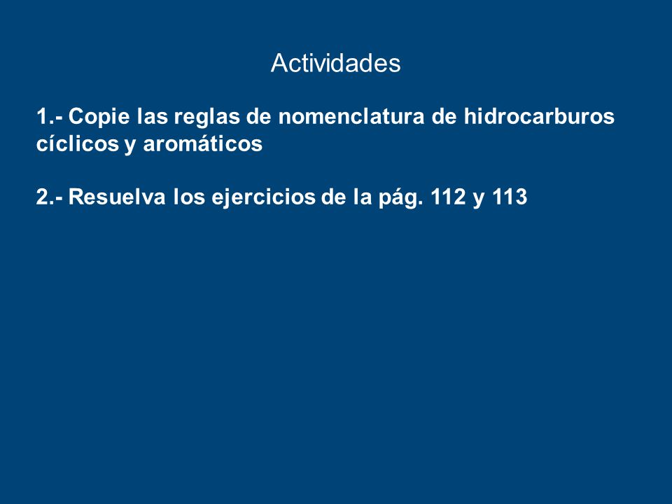 Actividades 1.- Copie las reglas de nomenclatura de hidrocarburos cíclicos y aromáticos.