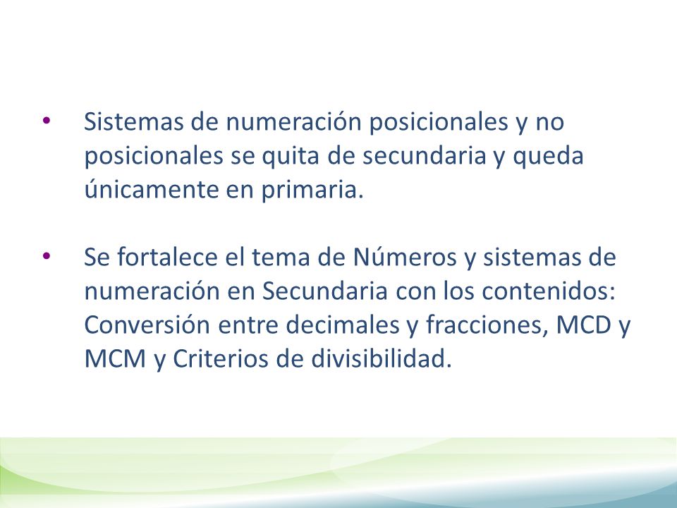 Sistemas de numeración posicionales y no posicionales se quita de secundaria y queda únicamente en primaria.