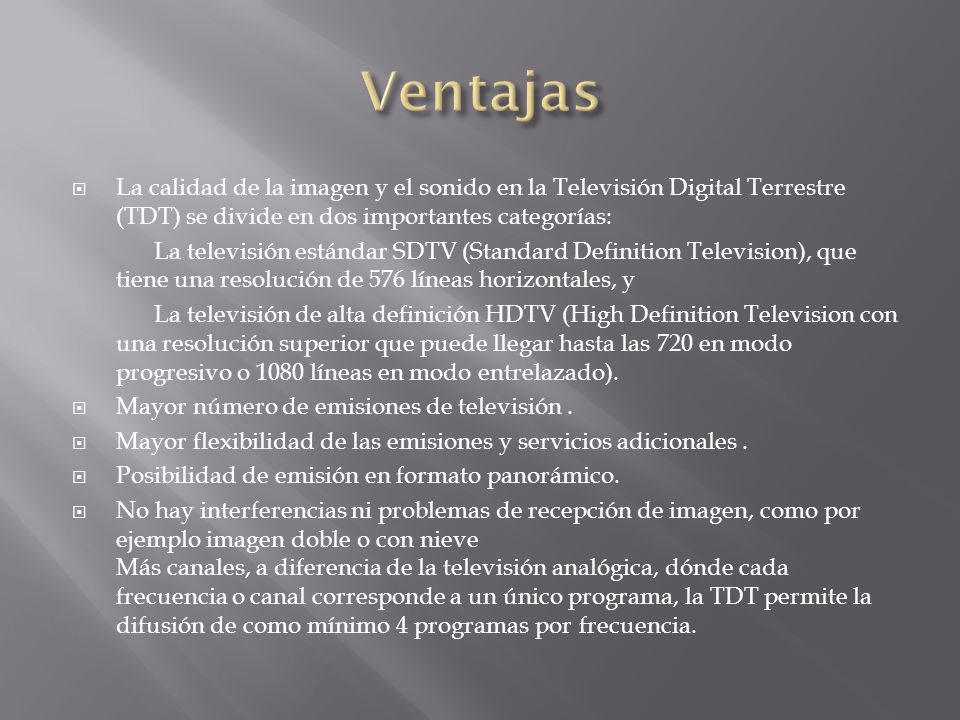 Ventajas La calidad de la imagen y el sonido en la Televisión Digital Terrestre (TDT) se divide en dos importantes categorías: