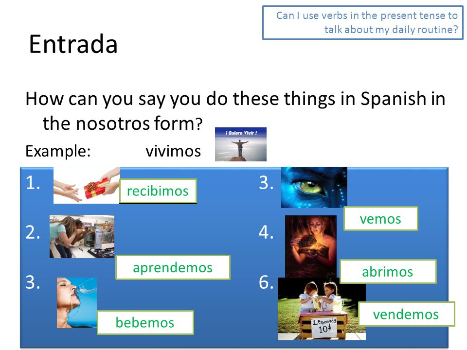 Can I use verbs in the present tense to talk about my daily routine