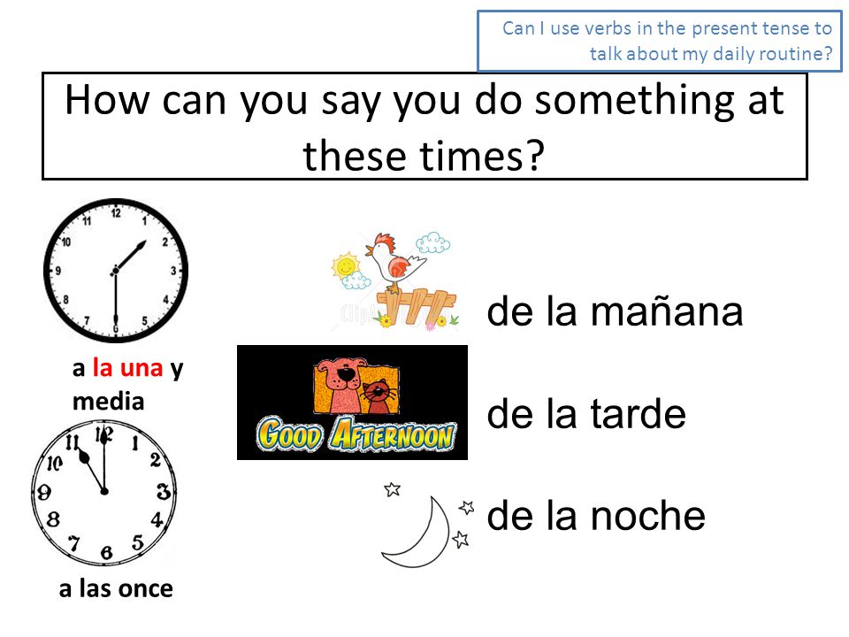 How can you say you do something at these times