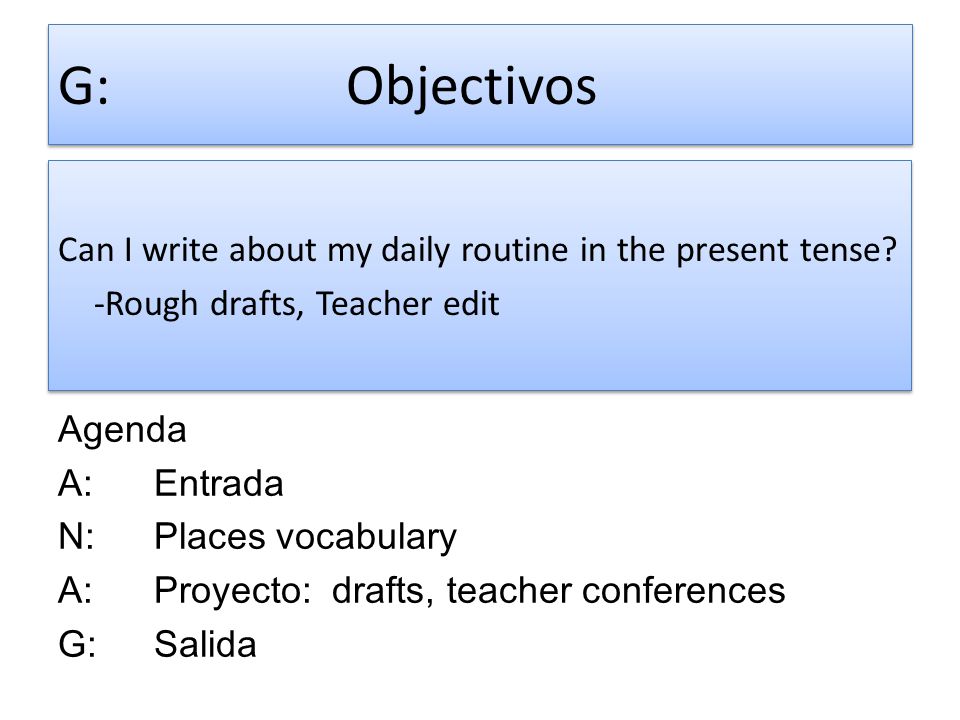 G: Objectivos Can I write about my daily routine in the present tense -Rough drafts, Teacher edit