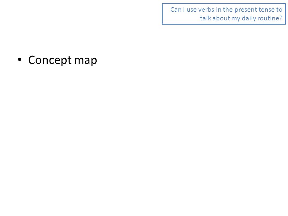 Can I use verbs in the present tense to talk about my daily routine