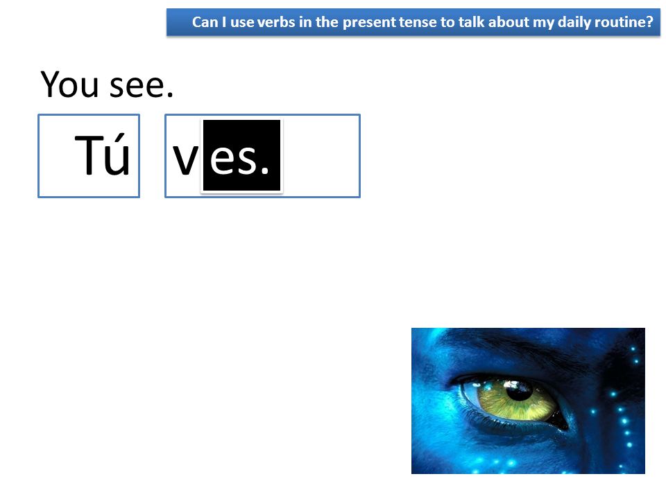 Can I use verbs in the present tense to talk about my daily routine