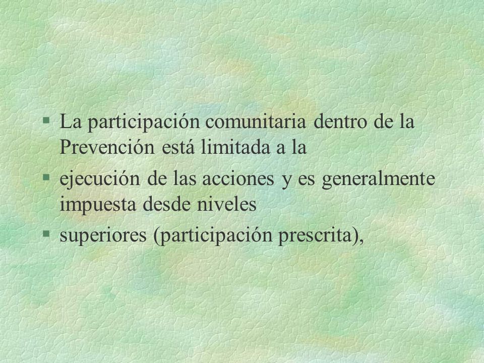 La participación comunitaria dentro de la Prevención está limitada a la