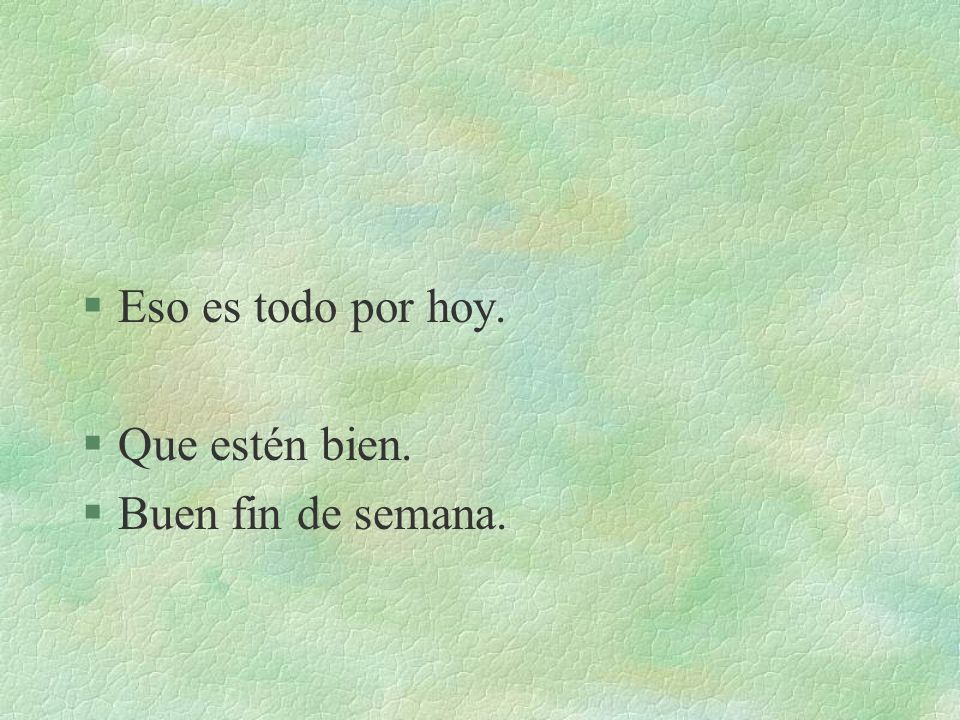 Eso es todo por hoy. Que estén bien. Buen fin de semana.