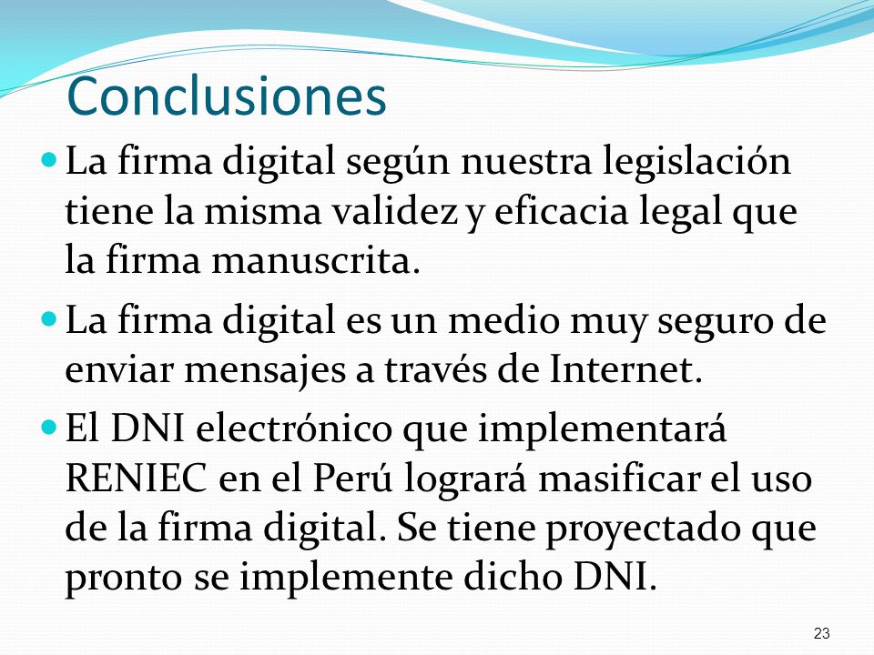 Conclusiones La firma digital según nuestra legislación tiene la misma validez y eficacia legal que la firma manuscrita.