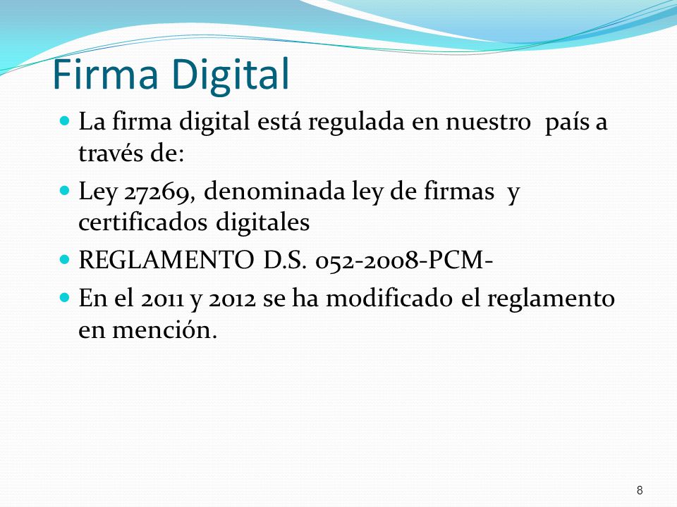 Firma Digital La firma digital está regulada en nuestro país a través de: Ley 27269, denominada ley de firmas y certificados digitales.