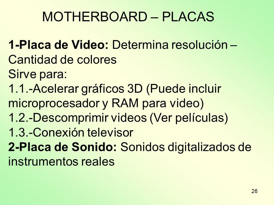 MOTHERBOARD – PLACAS 1-Placa de Video: Determina resolución – Cantidad de colores.