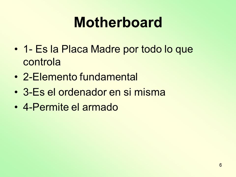 Motherboard 1- Es la Placa Madre por todo lo que controla
