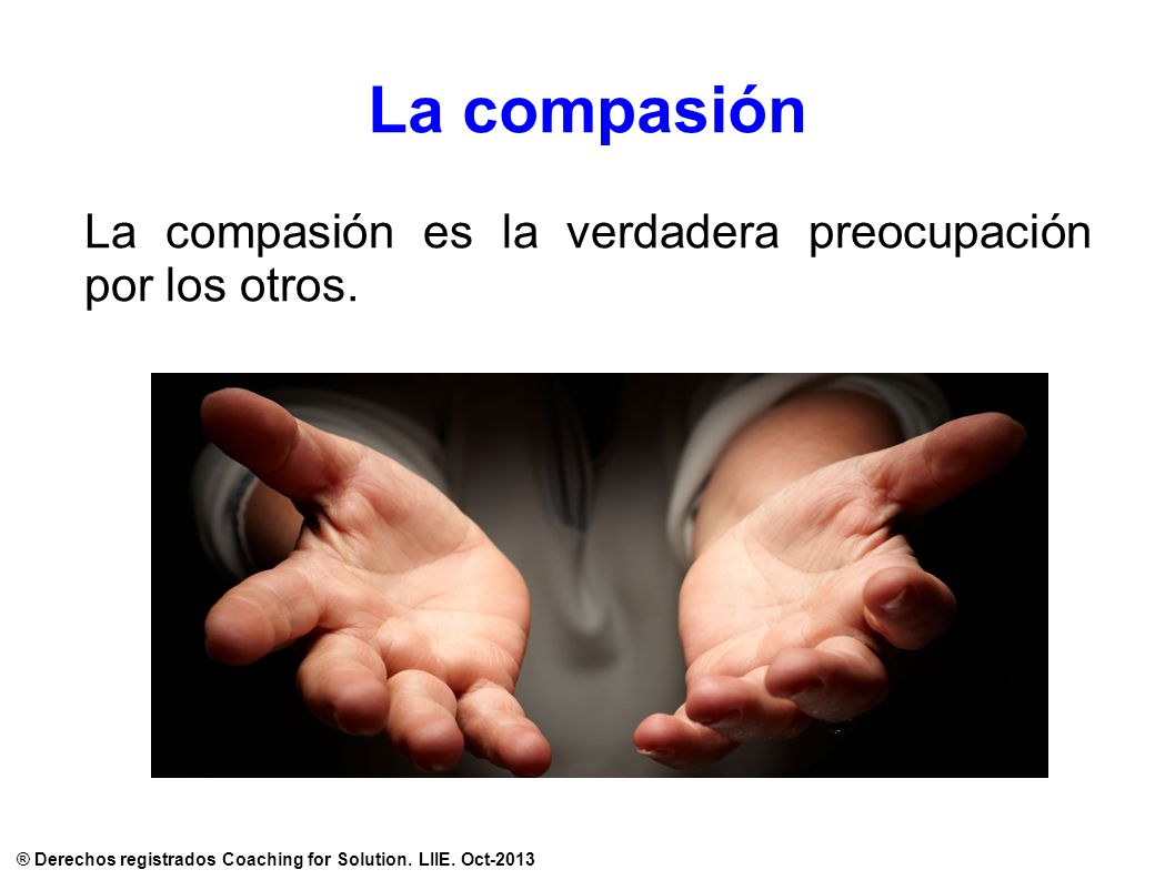 La compasión es la verdadera preocupación por los otros.