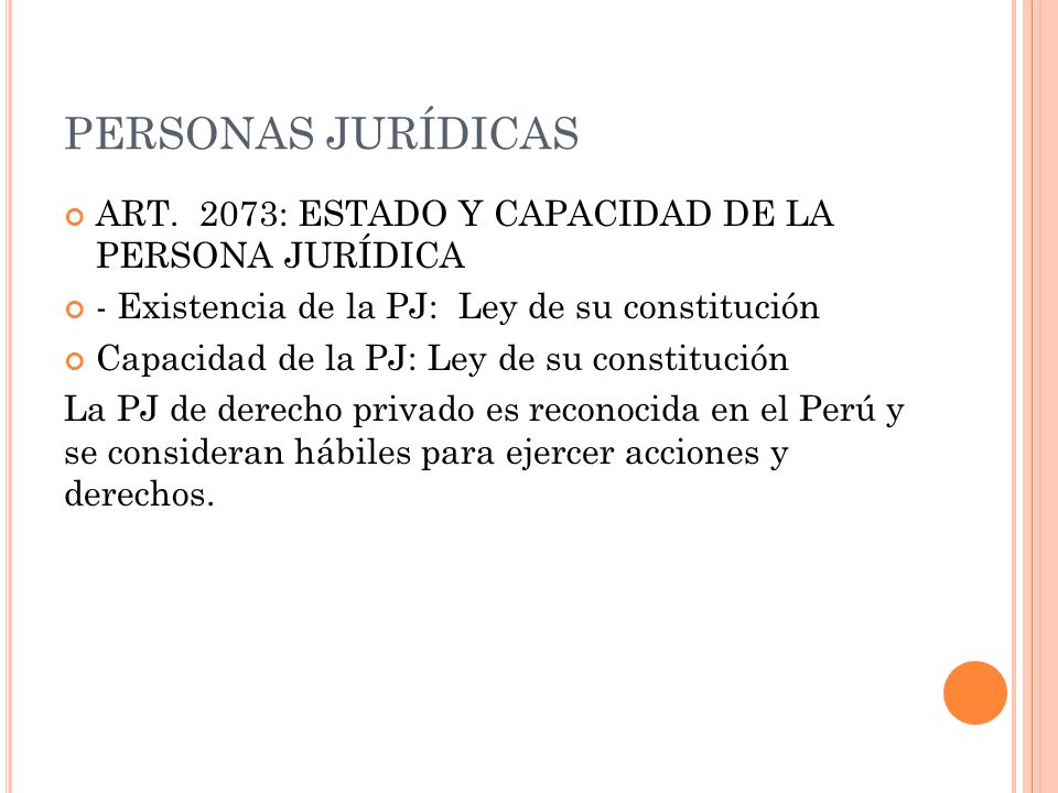 PERSONAS JURÍDICAS ART. 2073: ESTADO Y CAPACIDAD DE LA PERSONA JURÍDICA. - Existencia de la PJ: Ley de su constitución.