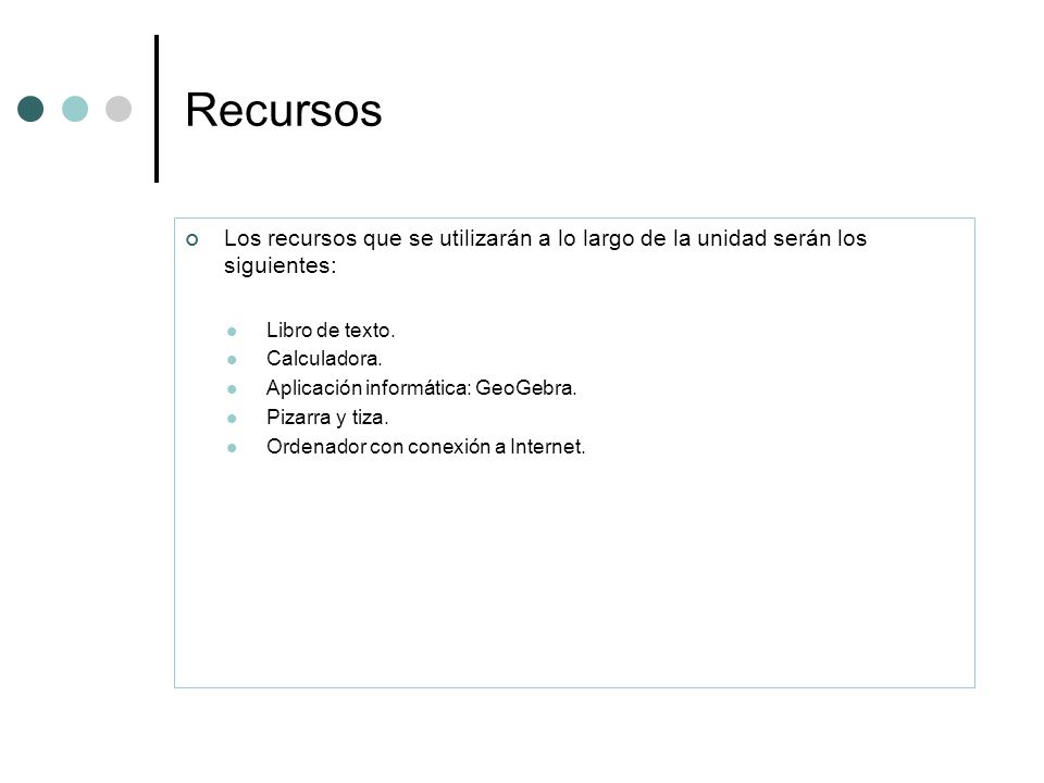 Recursos Los recursos que se utilizarán a lo largo de la unidad serán los siguientes: Libro de texto.