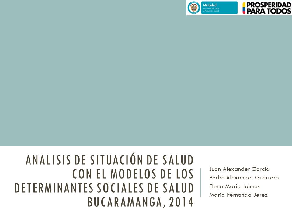 ANALISIS DE SITUACIÓN DE SALUD CON EL MODELOS DE LOS DETERMINANTES SOCIALES DE SALUD Bucaramanga, 2014