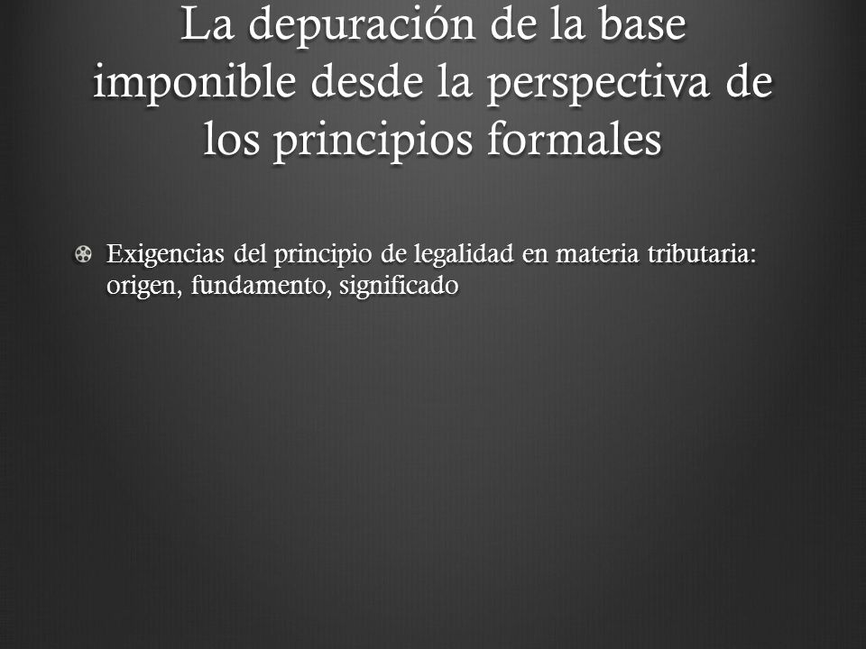 La depuración de la base imponible desde la perspectiva de los principios formales