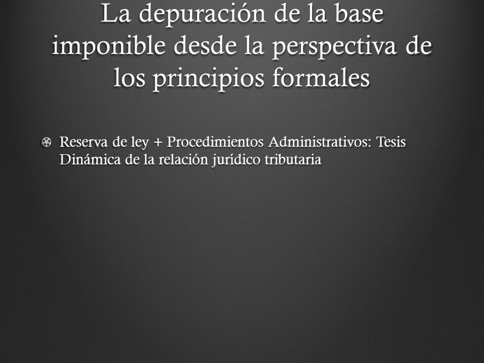 La depuración de la base imponible desde la perspectiva de los principios formales