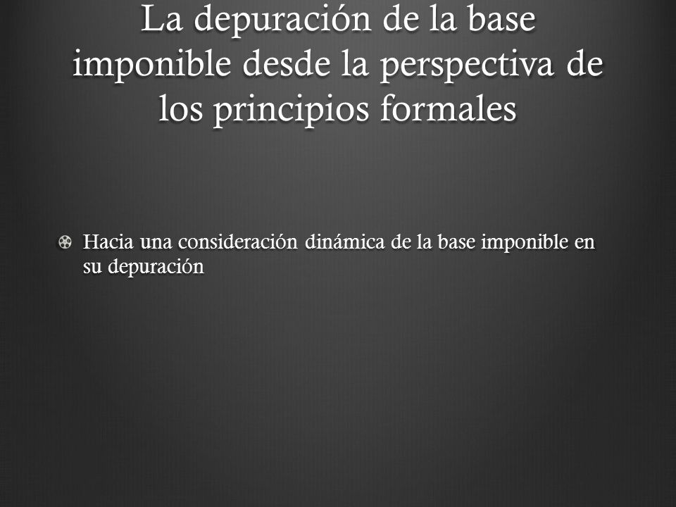 La depuración de la base imponible desde la perspectiva de los principios formales